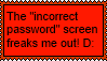 incorrect password screen freaks me out